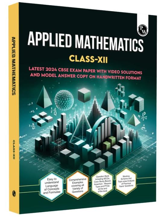PW CBSE Class 12 Applied Mathematics CBSE Theoretical Concepts, Formulae, Question Bank and PYQs l CBSE 2024 Solved Paper included For 2025 Exam